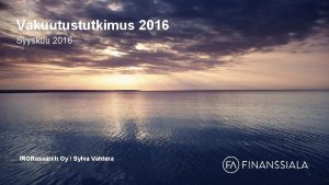 Vakuutustutkimus 2016 Syyskuu 2016 IROResearch Oy Sylva Vahtera