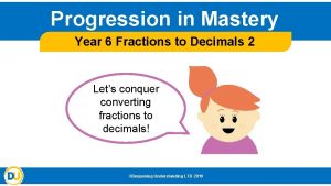 Progression in Mastery Year 6 Fractions to Decimals