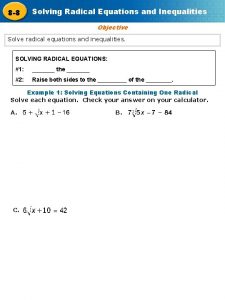 8 8 Solving Radical Equations and Inequalities Objective