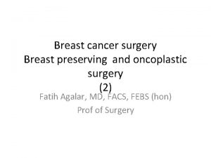 Breast cancer surgery Breast preserving and oncoplastic surgery