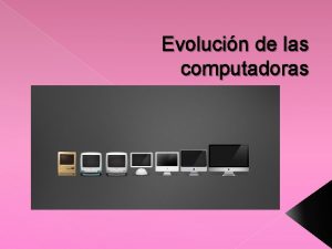Evolucin de las computadoras LA EVOLUCIN DE LAS