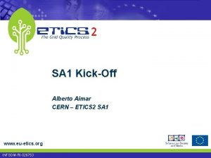 2 SA 1 KickOff Alberto Aimar CERN ETICS