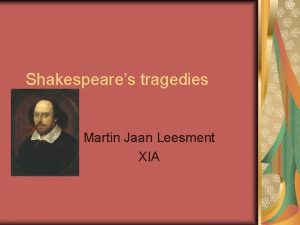 Shakespeares tragedies Martin Jaan Leesment XIA List of