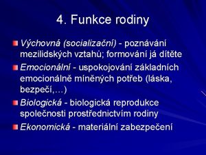 4 Funkce rodiny Vchovn socializan poznvn mezilidskch vztah