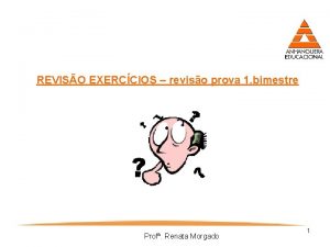 REVISO EXERCCIOS reviso prova 1 bimestre Prof Renata