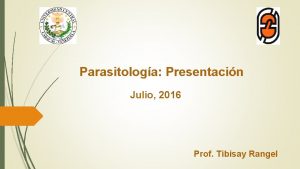 Parasitologa Presentacin Julio 2016 Prof Tibisay Rangel Bienvenidos