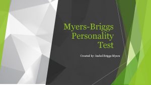 MyersBriggs Personality Test Created by Isabel Briggs Myers