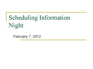 Scheduling Information Night February 7 2012 Scheduling Night