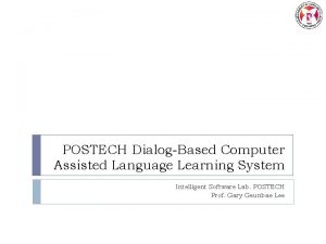 POSTECH DialogBased Computer Assisted Language Learning System Intelligent