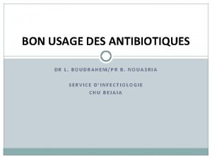 BON USAGE DES ANTIBIOTIQUES DR L BOUDRAHEMPR B