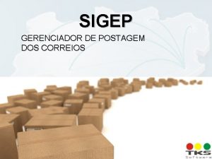 SIGEP GERENCIADOR DE POSTAGEM DOS CORREIOS SIGEP Sobre