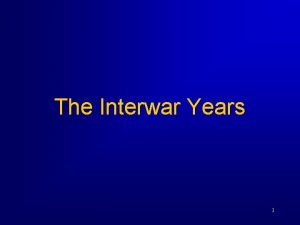 The Interwar Years 1 Interwar Years Background Following