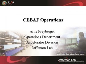 CEBAF Operations Arne Freyberger Operations Department Accelerator Division