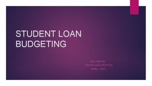 STUDENT LOAN BUDGETING AMY HORTON BRYANT AND STRATTON