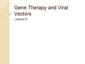 Gene Therapy and Viral Vectors Lecture 9 Nanorods