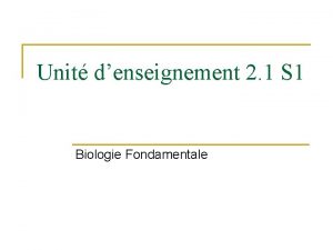 Unit denseignement 2 1 S 1 Biologie Fondamentale