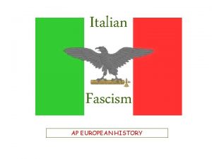 Italian Fascism AP EUROPEAN HISTORY A Definition of