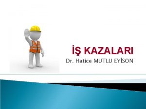 KAZALARI Dr Hatice MUTLU EYSON TANIMLAR A B