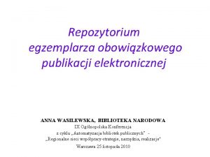 Repozytorium egzemplarza obowizkowego publikacji elektronicznej ANNA WASILEWSKA BIBLIOTEKA