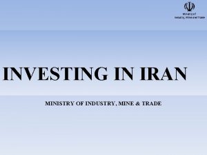 Ministry of Industry Mine and Trade INVESTING IN
