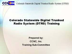 Colorado Statewide Digital Trunked Radio System DTRS Training
