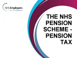 THE NHS PENSION SCHEME PENSIONTAX NHS Pension Scheme