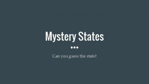 Mystery States Can you guess the state Mystery