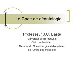 Le Code de dontologie Professeur J C Baste