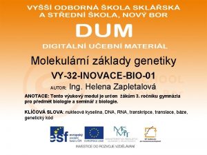 Molekulrn zklady genetiky VY32 INOVACEBIO01 AUTOR Ing Helena