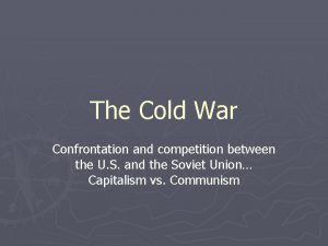 The Cold War Confrontation and competition between the