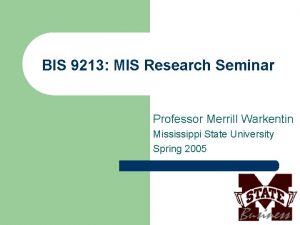 BIS 9213 MIS Research Seminar Professor Merrill Warkentin
