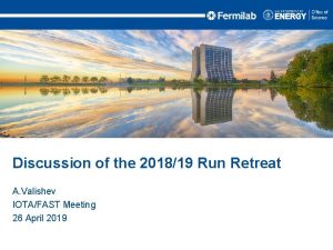 Discussion of the 201819 Run Retreat A Valishev