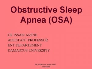 Obstructive Sleep Apnea OSA DR ISSAM AMINE ASSISTANT