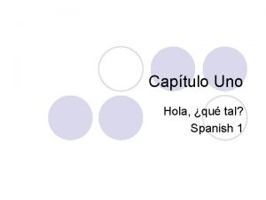 Captulo Uno Hola qu tal Spanish 1 Saludos