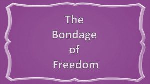 The Bondage of Freedom Ezekiel 3 18 When