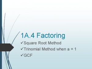 1 A 4 Factoring Square Root Method Trinomial