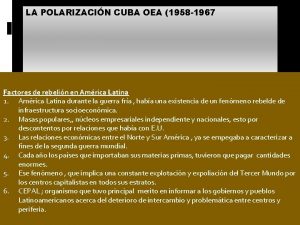 LA POLARIZACIN CUBA OEA 1958 1967 Factores de