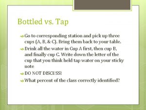 Bottled vs Tap Go to corresponding station and