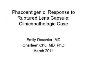 Phacoantigenic Response to Ruptured Lens Capsule Clinicopathologic Case