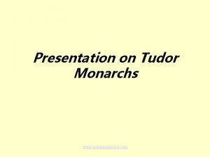 Presentation on Tudor Monarchs www assignmentpoint com Tudor