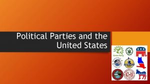 Political Parties and the United States The United