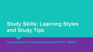 Study Skills Learning Styles and Study Tips Laura