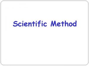 Scientific Method Steps in the Scientific Method Observation