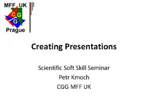 Creating Presentations Scientific Soft Skill Seminar Petr Kmoch