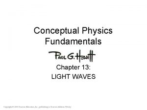 Conceptual Physics Fundamentals Chapter 13 LIGHT WAVES Copyright