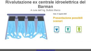 Rivalutazione ex centrale idroelettrica del Barman A cura