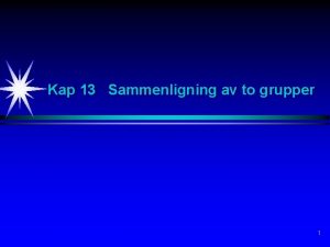 Kap 13 Sammenligning av to grupper 1 To