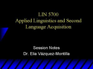 LIN 5700 Applied Linguistics and Second Language Acquisition