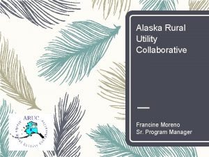 Alaska Rural Utility Collaborative Francine Moreno Sr Program