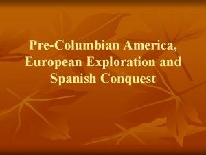 PreColumbian America European Exploration and Spanish Conquest Introduction